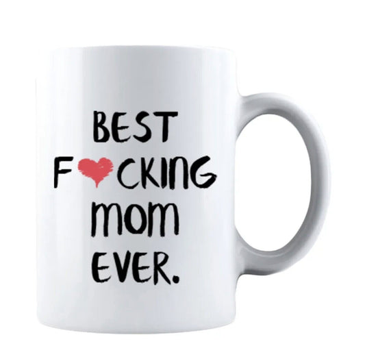Best F♥cking Mom Ever - Gift for Mom Coffee Cup - 11oz or 15oz Mug
