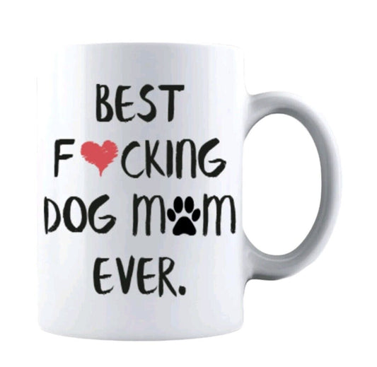 Best F♥cking Dog Mom Ever - Funny Gift for Mom Coffee Cup - 11oz or 15oz Mug