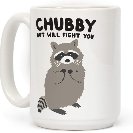 Chubby But Will Fight You - Funny Coffee Cup - 11oz or 15oz Mug