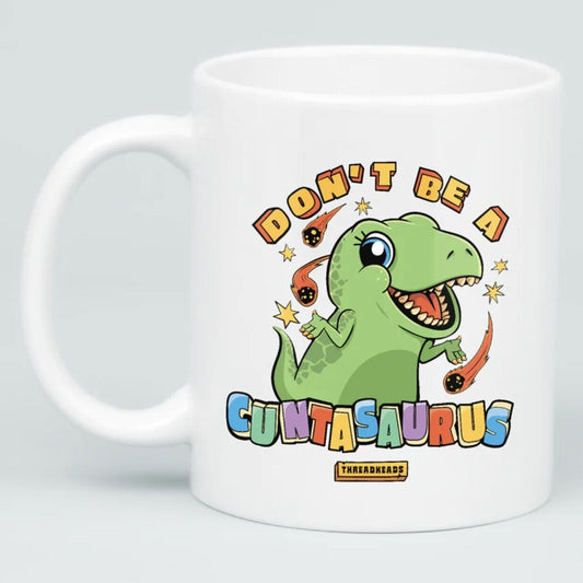 Don't Be A Cuntasaurus - Funny Coffee Cup - 11oz or 15oz Mug
