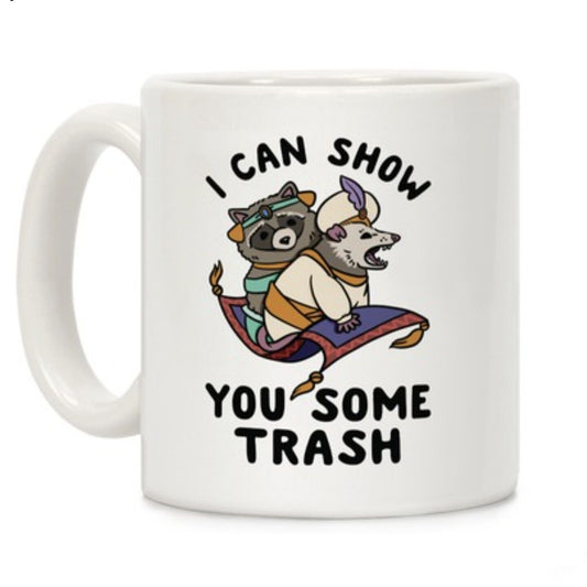 I Can Show You Some Trash - Funny Coffee Cup - 11oz or 15oz Mug
