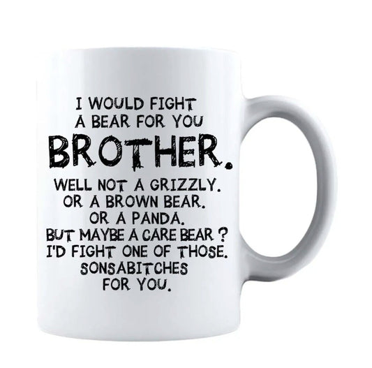 Brother I Would Fight A Bear For You - Funny Gift Brother Coffee Cup - 11oz or 15oz Mug