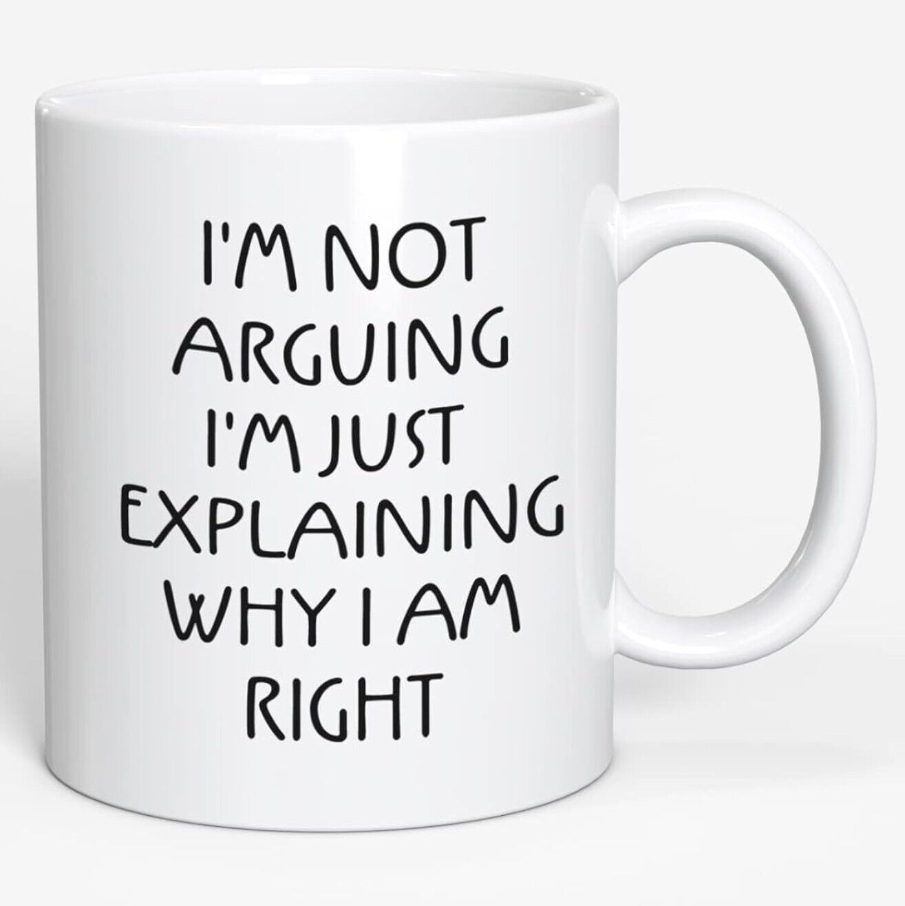 I'm Just Explaining Why I'm Right - Funny Coffee Cup - 11oz or 15oz Mug