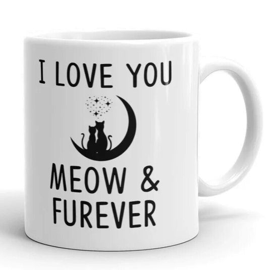 I Love You Meow and Furever - Gift Coffee Cup - 11oz or 15oz Mug