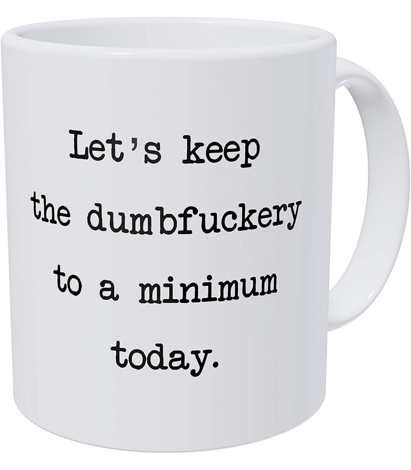 Let's Keep It To A Minimum Today - Funny Coffee Cup - 11oz or 15oz Mug