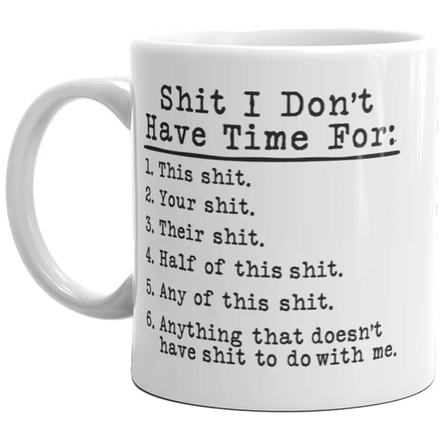 Shit I Don't Have Time For - Funny Coffee Cup - 11oz or 15oz Mug