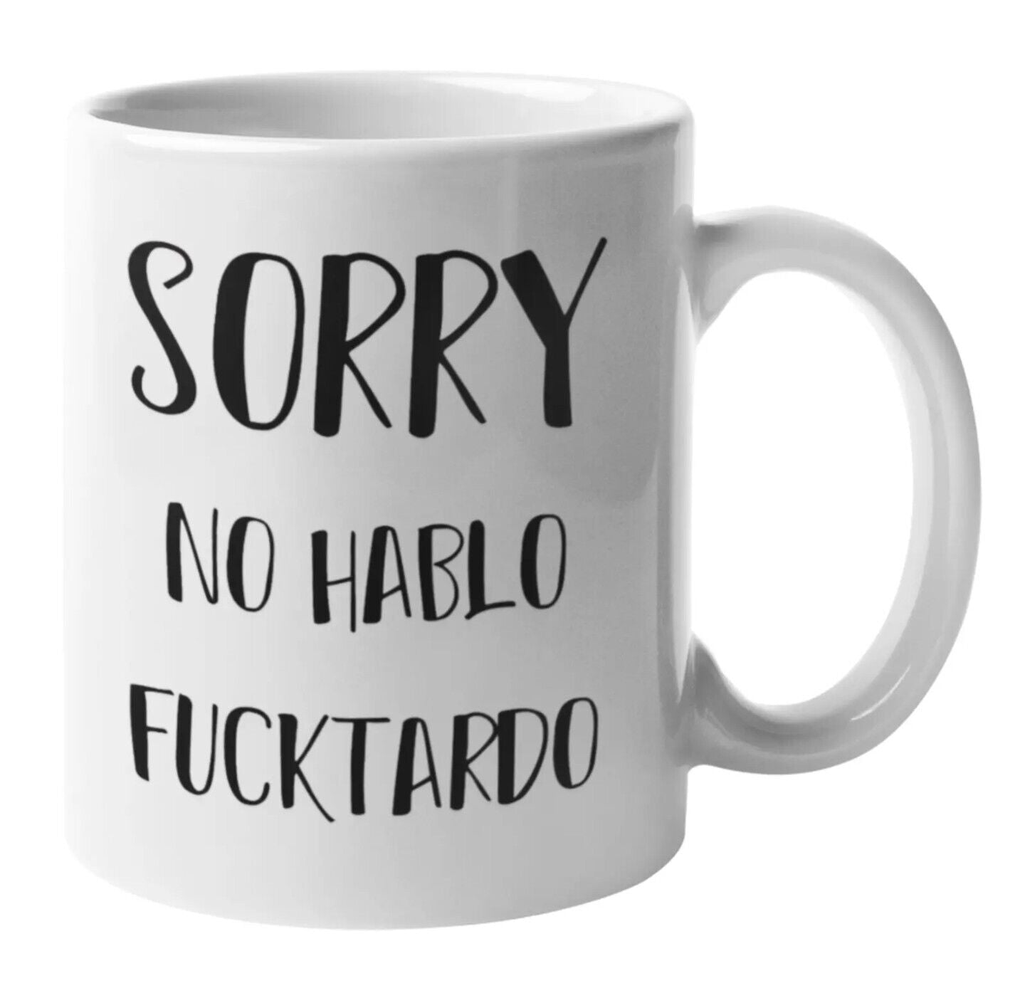 Sorry No Hablo Fucktardo - Funny Coffee Cup - 11oz or 15oz Mug