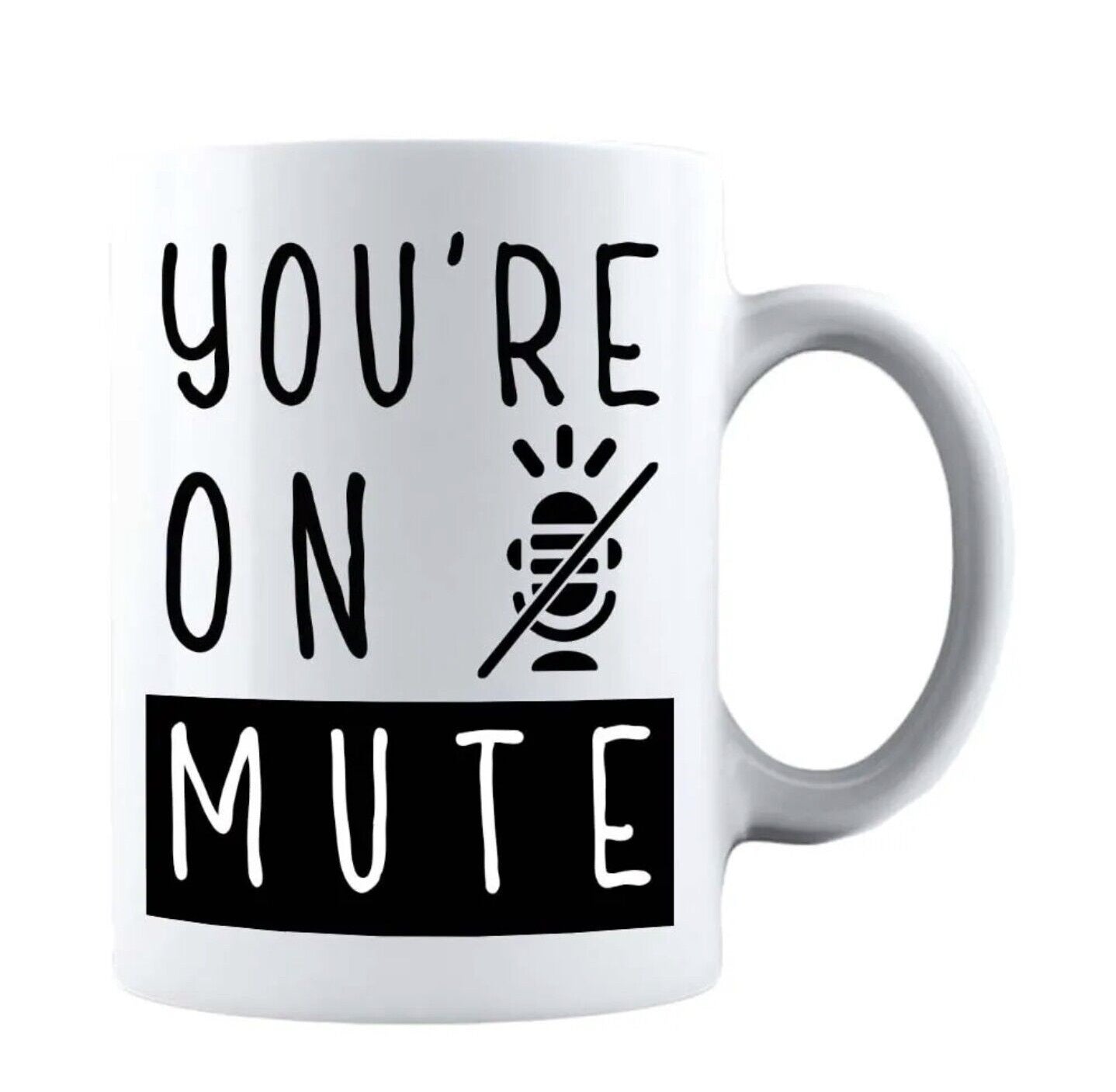 You're On Mute - Funny Coffee Cup - 11oz or 15oz Mug