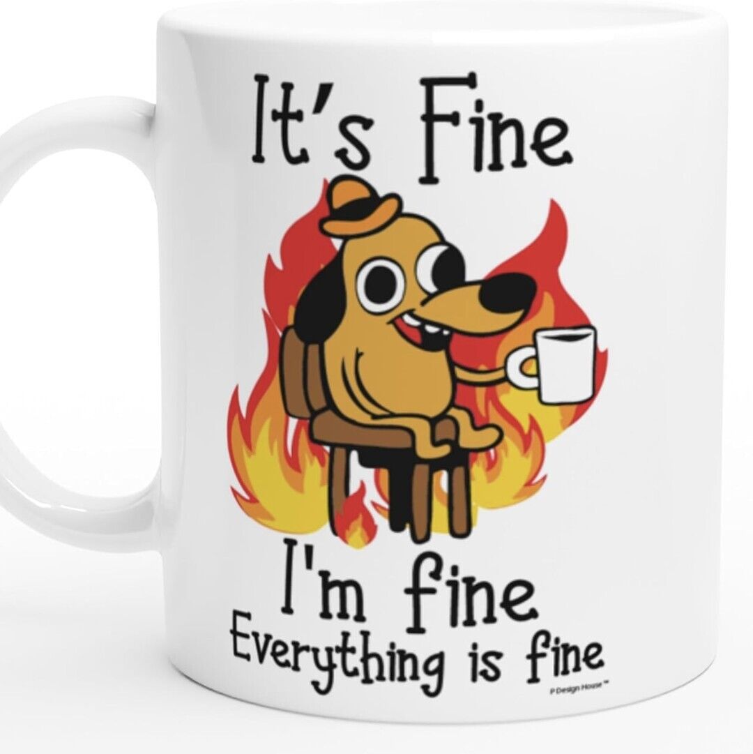 I'm Fine Everything Is Fine - Funny Coffee Cup - 11oz or 15oz Mug